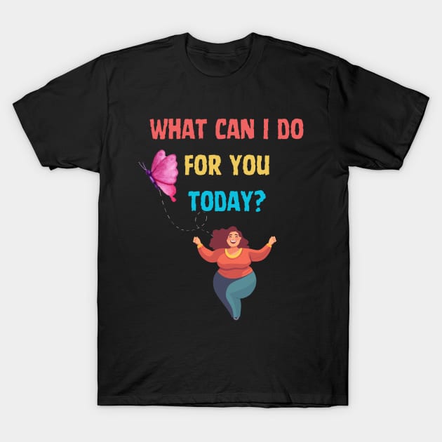 What can I do for you today? T-Shirt by Goldenvsilver